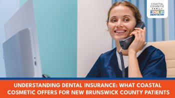 Confused about dental insurance? Learn what Coastal Cosmetic Family Dentistry offers for Brunswick County patients and how we help maximize your benefits.